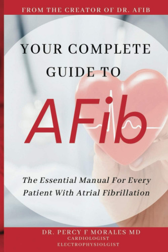 Your Complete Guide To Afib: The Essential Manual For Every Patient With Atrial Fibrillation, De Morales Md, Dr. Percy. Editorial Independently Published, Tapa Blanda En Inglés
