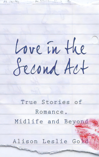 Love In The Second Act : True Stories Of Romance, Midlife And Beyond, De Alison Leslie Gold. Editorial Tmi Publishing, Tapa Blanda En Inglés