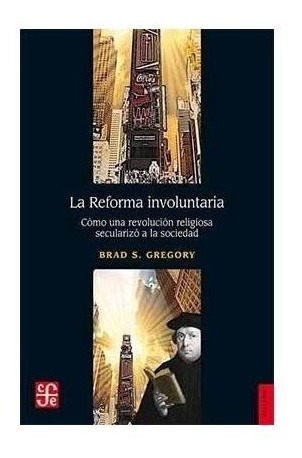 Libro La Reforma Involuntaria - Gregory Brad