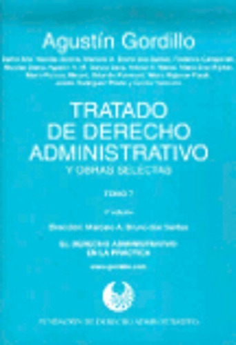 Tratado de derecho administrativo. 7 El derecho administrativo en la práctica, de GORDILLO, Agustín A.. Editorial Astrea, tapa blanda, edición 1 en español, 2013