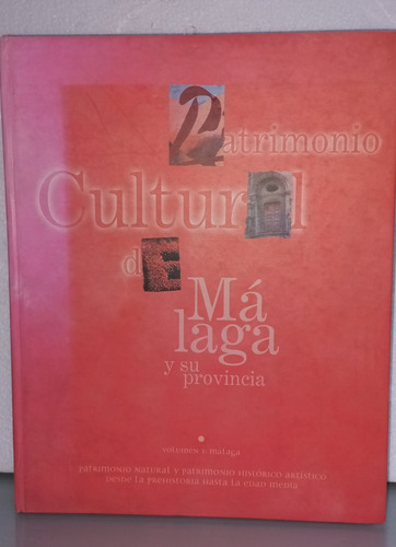 Patrimonio Cultural De Málaga Y Su Provincia Volumen Uno