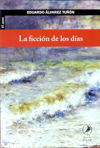 Ficcion De Los Dias, La - Eduardo Alvarez Tuñon