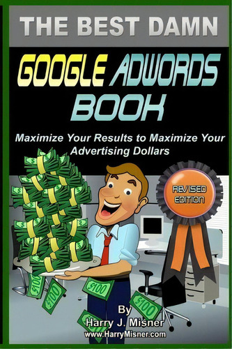 The Best Damn Google Adwords Book B&w Edition, De Harry J Misner. Editorial Createspace Independent Publishing Platform, Tapa Blanda En Inglés