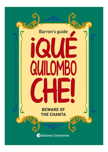 Que Quilombo Che! : Beware Of The Chanta . Barrons Guide