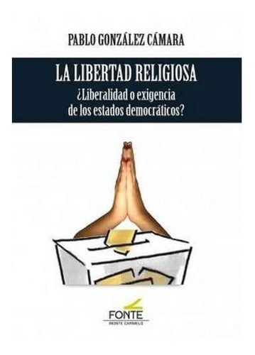 La Libertad Religiosa, de González Cámara, Pablo. Editorial MONTE CARMELO, tapa blanda en español