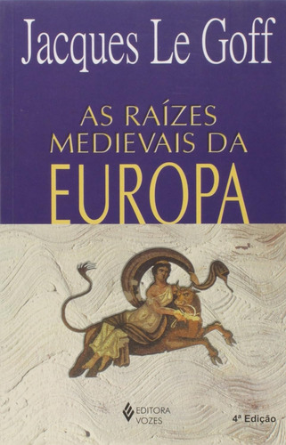 Livro As Raízes Medievais Da Europa - Jacques Le Goff [2011]
