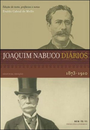Joaquim Nabuco - Diarios - 1873-1910, De Mello, Evaldo Cabral De., Vol. 1. Editorial Bem-te-vi, Capa Mole, Edição 2ª Edição Em Português