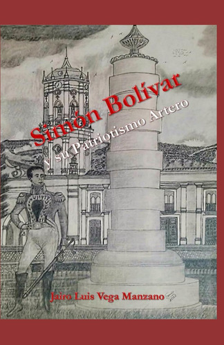 Libro: Simón Bolívar Y Su Patriotismo Artero: (por Los Días