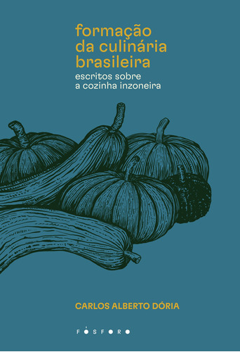 Formação da culinária brasileira: Escritos sobre a cozinha inzoneira, de Dória, Carlos Alberto. Matéria Escura Editora Ltda, capa mole em português, 2021