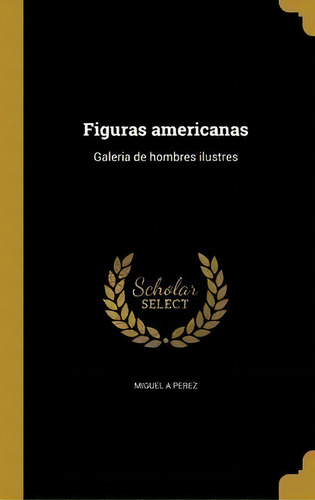 Figuras Americanas, De Miguel A Perez. Editorial Wentworth Press, Tapa Dura En Español