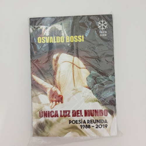Única Luz Del Mundo Poesía Reunida 1988-2019 - O. Bossi (n)