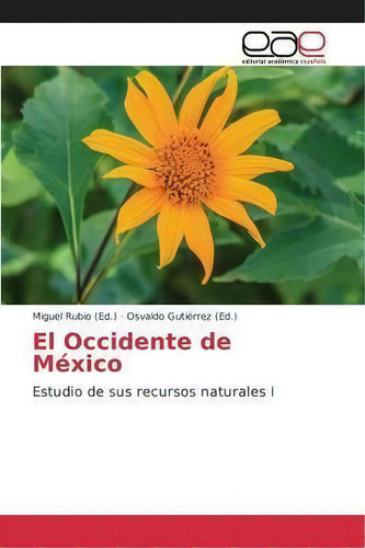 El Occidente De Mexico: Estudio De Sus Recursos Naturales I, De Gutierrez Osvaldo., Vol. 1. Editorial Editorial Academica Espanola, Tapa Blanda En Español