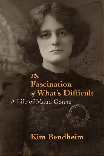 The Fascination Of What's Difficult : A Life Of Maud Gonne, De Kim Bendheim. Editorial Or Books, Tapa Blanda En Inglés