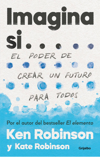 Imagina si: El poder de crear un futuro para todos, de Robinson, Sir Ken. Serie Autoayuda y Superación Editorial Grijalbo, tapa blanda en español, 2022