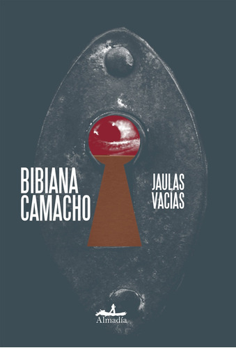 Jaulas Vacías, De Camacho, Bibiana. Editorial Almadía, Tapa Blanda, Edición 1 En Español