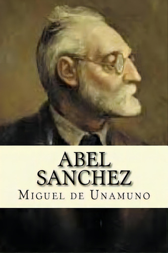 Abel Sanchez, De Unamuno, Miguel De. Editorial Createspace, Tapa Blanda En Español