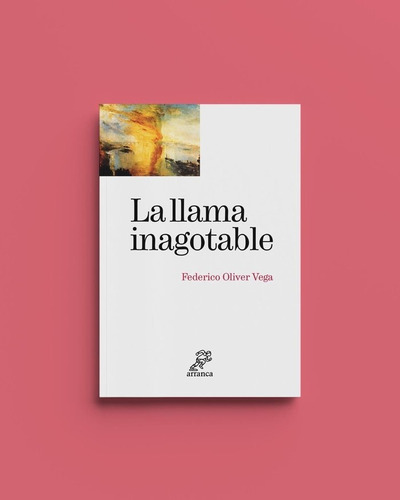 La Llama Inagotable, De Oliver Vega, Federico. Editorial Arranca, Tapa Blanda En Español