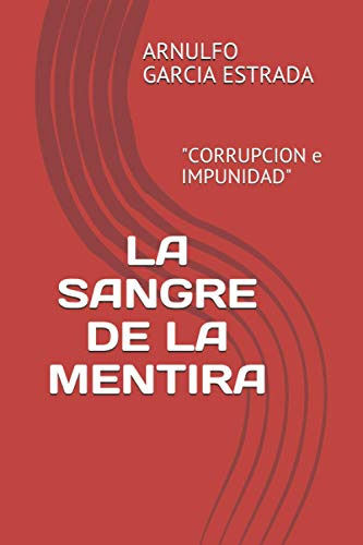 La Sangre De La Mentira:  Corrupcion E Impunidad 