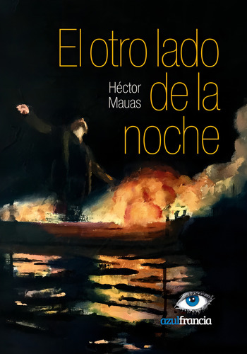 El Otro Lado De La Noche, De Mauas Héctor. Serie N/a, Vol. Volumen Unico. Editorial Azul Francia, Tapa Blanda, Edición 1 En Español, 2020