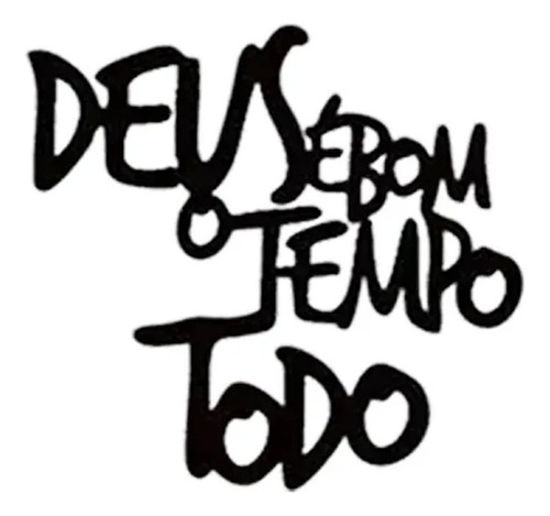 Frase Decorativa Deus É Bom O Tempo Todo Mdf Aplique Cor Preto Cor da armação Preto