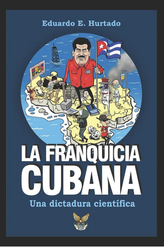 Libro La Franquicia Cubana, Una Dictadura Científica Libert