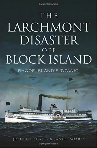 The Larchmont Disaster Off Block Island, De Janice Soares. Editorial Arcadia Publishing, Tapa Blanda En Inglés