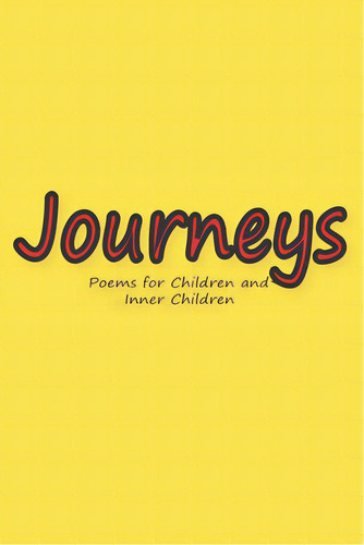 Journeys: Poems For Children And Inner Children, De Palmer, J. A.. Editorial Lightning Source Inc, Tapa Blanda En Inglés