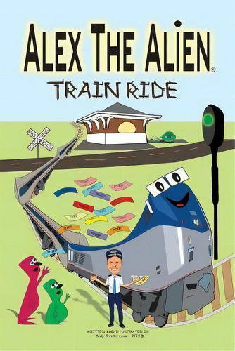 Alex The Alien Train Ride, De Jody C Loos. Editorial Createspace Independent Publishing Platform, Tapa Blanda En Inglés