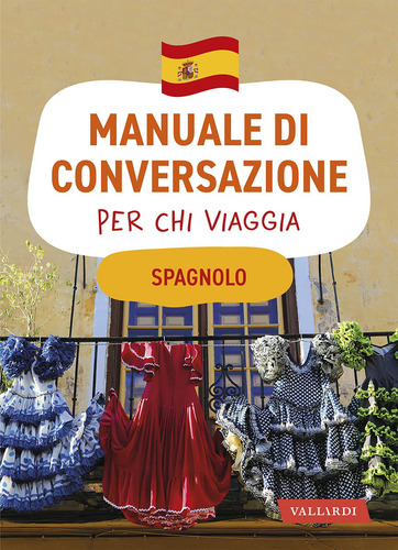 Spagnolo. Manuale Di Conversazione Per Chi Viaggia (manuali