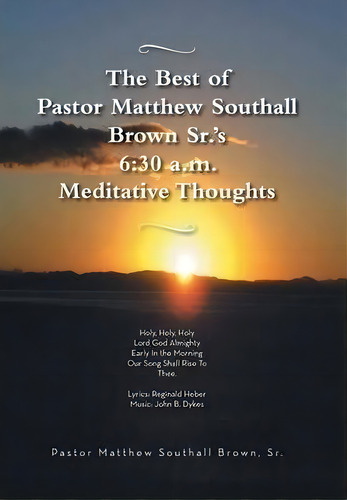 The Best Of Pastor Matthew Southall Brown, Sr's. 6, De Matthew Southall Brown Sr.. Editorial Authorhouse, Tapa Dura En Inglés