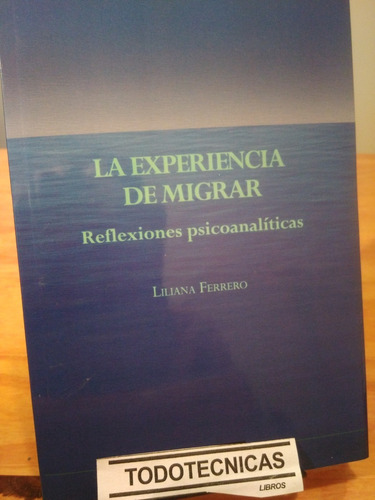 Experiencia De Migrar, La (reflexiones Psicoanaliticas) -bb-