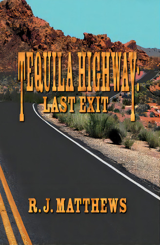 Tequila Highway: Last Exit, De Matthews, R. J.. Editorial Lightning Source Inc, Tapa Blanda En Inglés