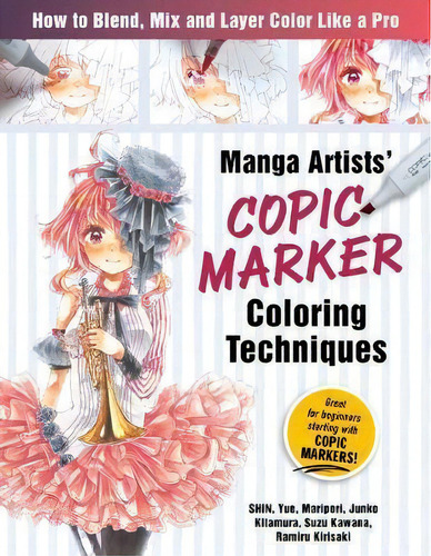 Manga Artists Copic Marker Coloring Techniques : Learn How To Blend, Mix And Layer Color Like A Pro, De Shin., Vol. 1. Editorial Zakka Workshop, Tapa Blanda En Inglés