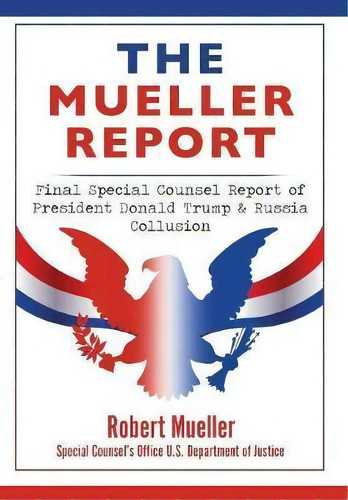 The Mueller Report : Final Special Counsel Report Of President Donald Trump & Russia Collusion, De Robert Mueller. Editorial Thirteen Colony Press, Tapa Dura En Inglés