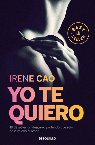 Yo Te Quiero (trilogãâa De Los Sentidos 3), De Cao, Irene. Editorial Debolsillo, Tapa Blanda En Español
