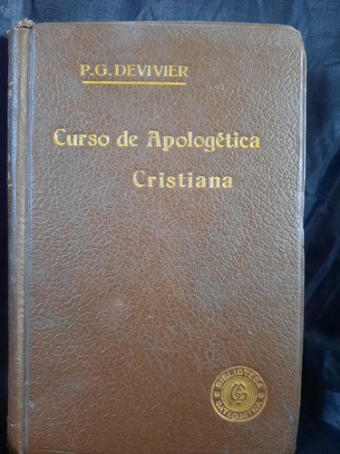 Libro Antiguo De 1908 Curso De Apologética Cristiana Raro