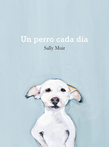 Un Perro Cada Día - Sally Muir