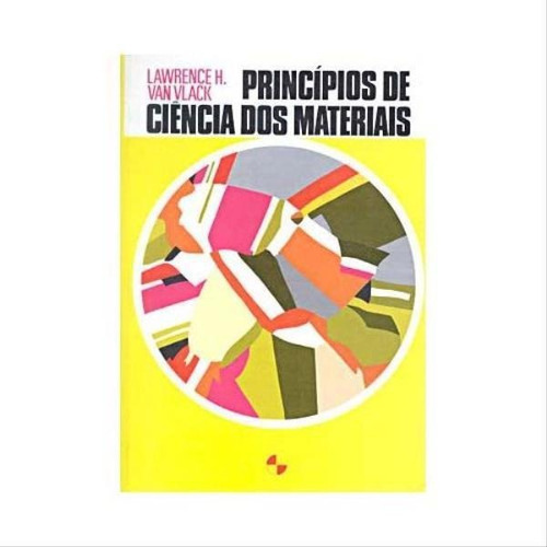 Princípios De Ciência Dos Materiais, De Van Vlack, Lawrence Hall. Editora Edgard Blucher, Capa Mole, Edição 1ª Edição - 1970 Em Português