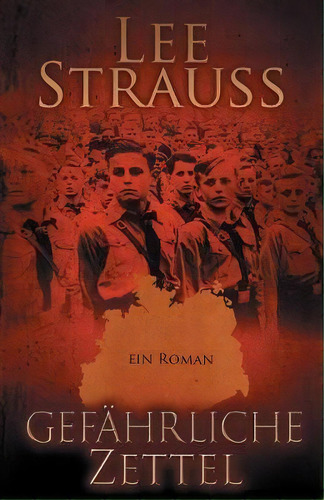 Gefahrliche Zettel : Vom Jungen Zum Mann Im Dritten Reich: Ein Roman, De Lee Strauss., Vol. 1. Editorial Esb Publishing, Tapa Blanda En Alemán
