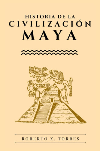 Libro: Historia De La Civilización Maya: La Guía Completa So