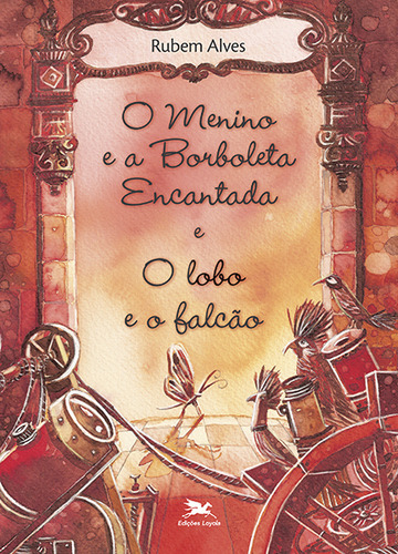 O menino e a borboleta encantada. O lobo e o falcão, de Alves, Rubem. Editorial Edições Loyola em português, 2007