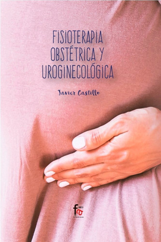 Fisioterapia Obstetrica Y Uroginecologica, De Castillo Montes, Francisco Javier. Editorial Formación Alcalá, S.l., Tapa Blanda En Español