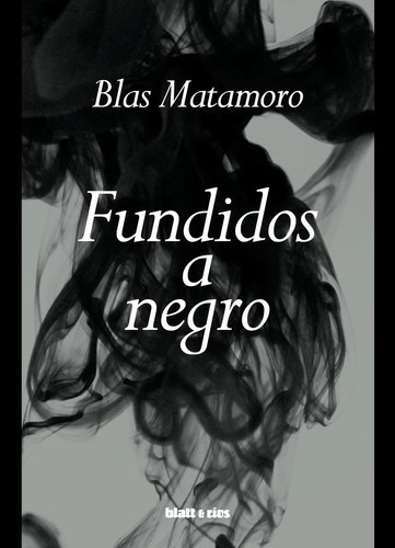 Fundidos A Negro - Blas Matamoro - Blatt & Rios