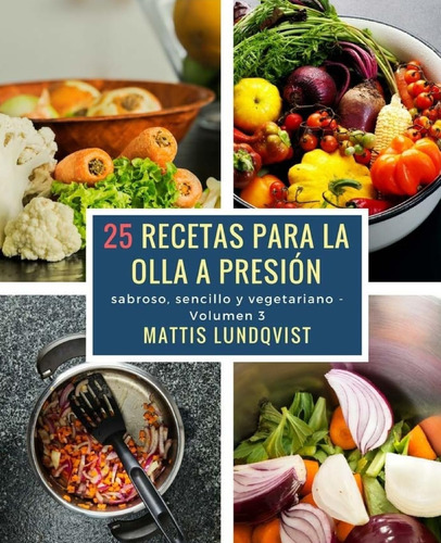 Libro: 25 Recetas Para La Olla A Presión: Sabroso, Sencillo