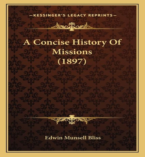 A Concise History Of Missions (1897), De Edwin Munsell Bliss. Editorial Kessinger Publishing, Tapa Blanda En Inglés