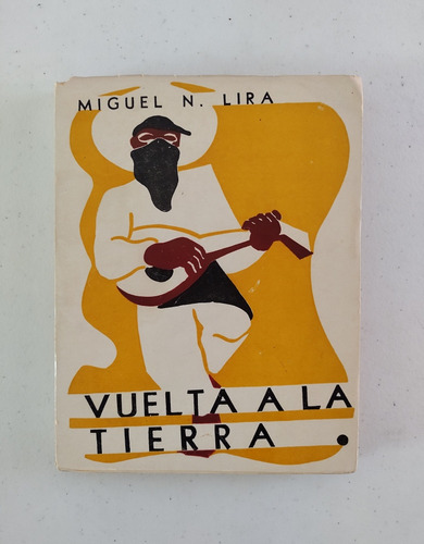 Miguel N. Lira. Vuelta A La Tierra. Primera Edición 
