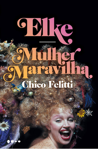 Elke: Mulher Maravilha, de Felitti, Chico. Editora Todavia, capa mole em português, 2021