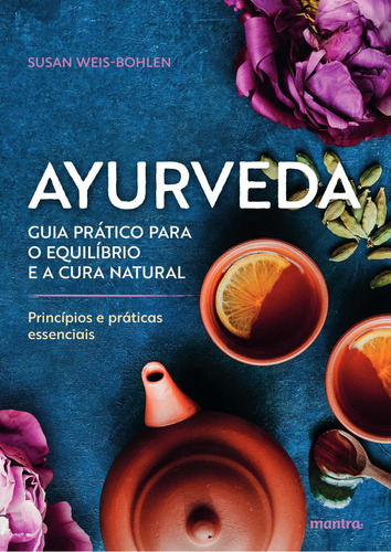Ayurveda  Princípios E Práticas Essenciais, De Susan Weis-bohlen. Editora Mantra, Capa Mole, Edição 1 Em Português, 2023