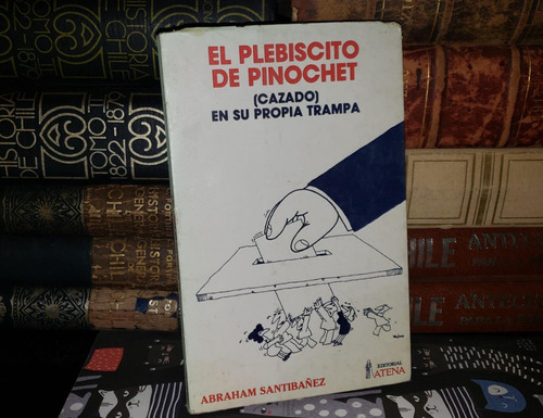 El Plebiscito De Pinochet - Abraham Santibáñez - 1988