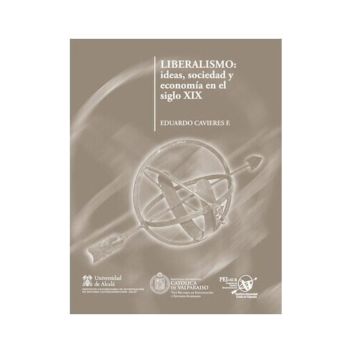 Liberalismo Ideas, Sociedad Y Economía Siglo Xix / Cavieres